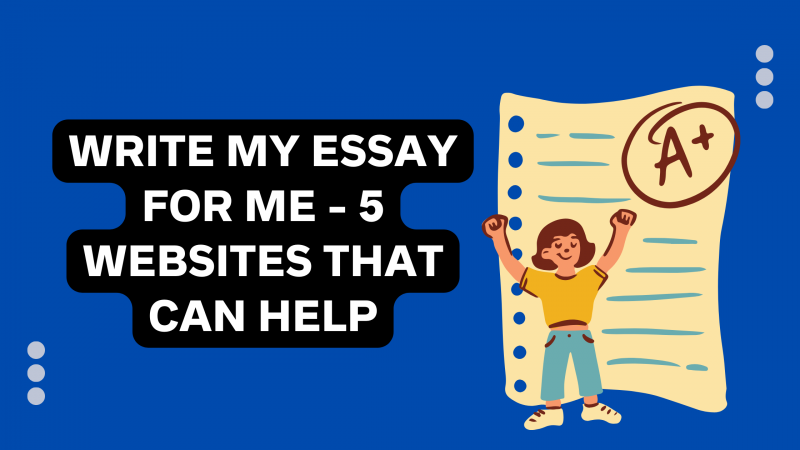 Write My Essay For Me - 5 Websites That Can Help: 