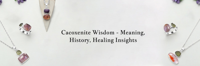 Cacoxenite Meaning, History, Healing Properties, Uses, and Cleansing: 