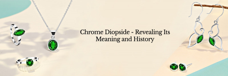 Chrome Diopside Meaning, History, Healing Properties, Uses and Care: 