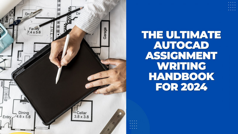 The Ultimate AutoCAD Assignment Writing Handbook for 2024: 