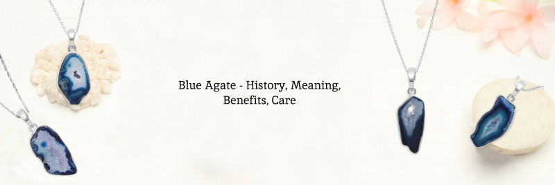 Blue Agate Jewelry - Meaning, History, Uses, Healing Properties, and Care: 