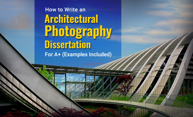 How to Write an Architectural Photography Dissertation for A+ – (Examples Included): 