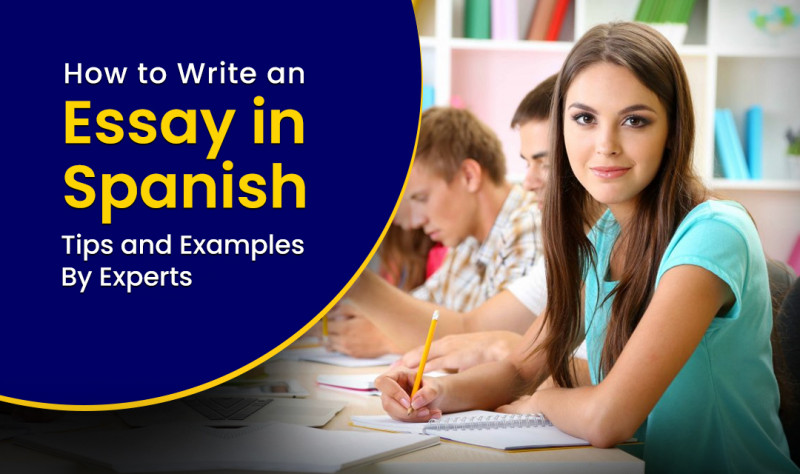 How to Write an Essay in Spanish – Tips and Examples by Experts: 