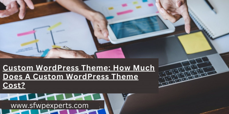 Custom WordPress Theme: How Much Does A Custom WordPress Theme Cost? | SFWPExperts: 