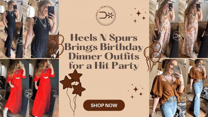 Hit the Party in Style with Birthday Dinner Outfits - Heels N Spurs: 
