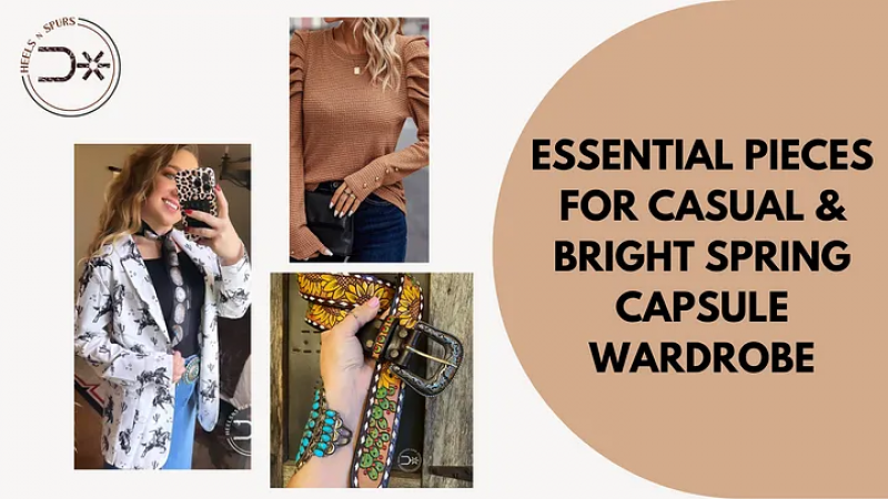 Essential Pieces for Casual & Bright Spring Capsule Wardrobe - Heels N Spurs: 