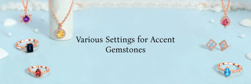 Accent Stones in Rings and Different Settings Used for Accent Stones: 