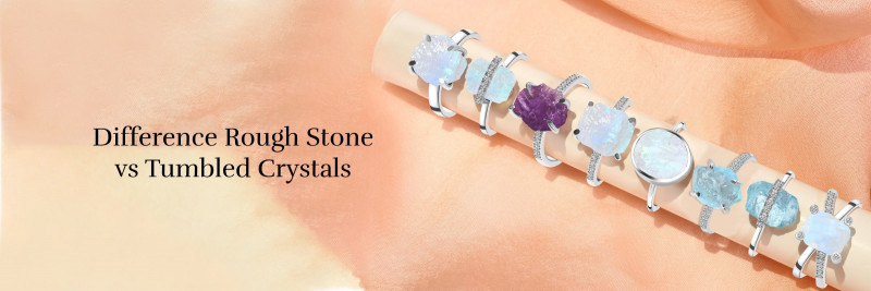The Difference Between Rough Stone and Tumbled Crystals: 