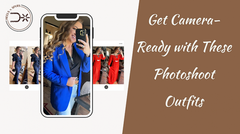 Get Camera-Ready with These Photoshoot Outfits - Heels N Spurs: 