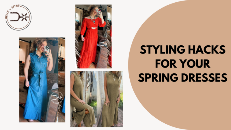 Styling Hacks for Your Spring Dresses - Heels N Spurs: 