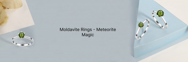 Magic of Moldavite Rings: A Gift from Meteorite, and An Obsession in Jewelry: 