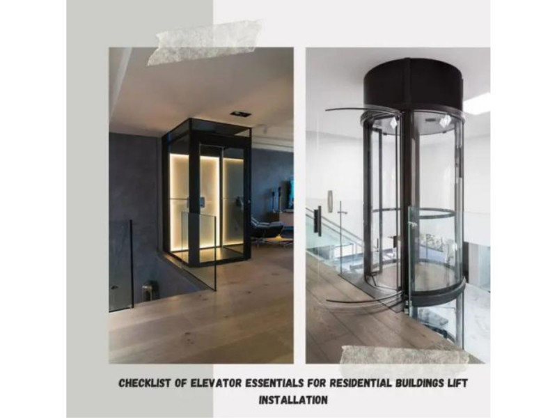 Checklist of Elevator Essentials for Residential buildings Lift Installation: 