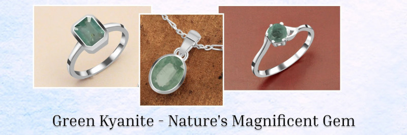 This Year, Upgrade Yourself with Green Kyanite Jewelry: 