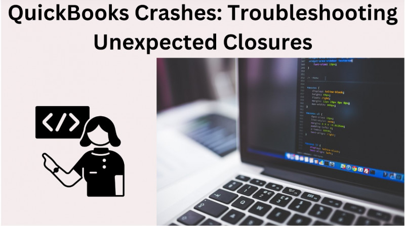 QuickBooks Crashes: Troubleshooting Unexpected Closures: 