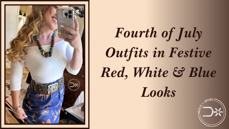 Fourth of July Outfits in Festive Red, White & Blue Looks - Heels N Spurs