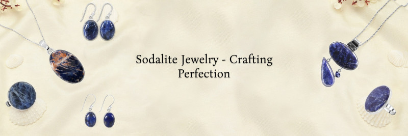 The Art of Crafting the Perfect Sodalite Jewelry: 