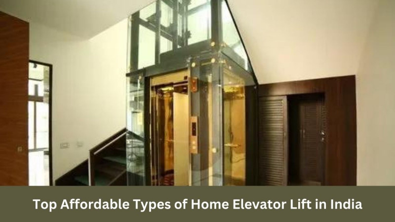 Top Affordable Types of Home Elevator Lift in India: 