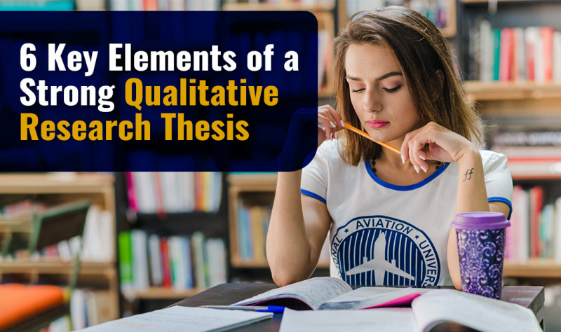 6 Key Elements of a Strong Qualitative Research Thesis