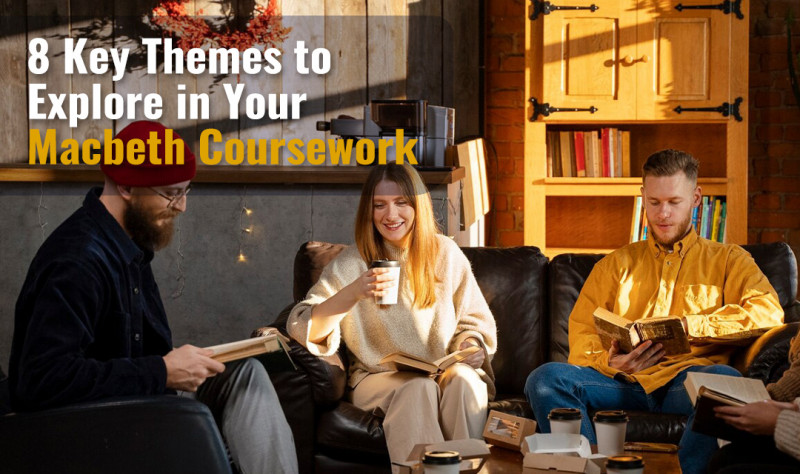 8 Key Themes to Explore in Your Macbeth Coursework: 