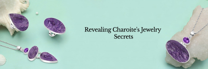 Unlocking The Secrets of Charoite Jewelry: 