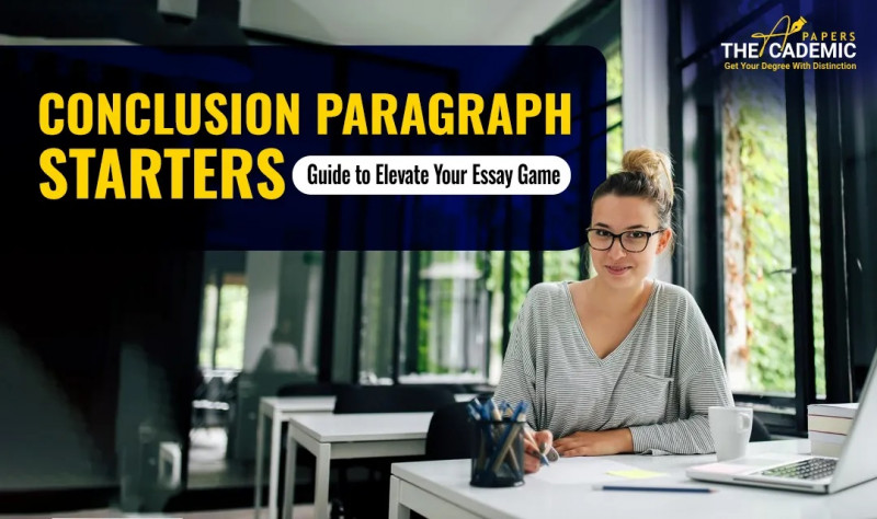 Conclusion Paragraph Starters Guide to Elevate Your Essay Game