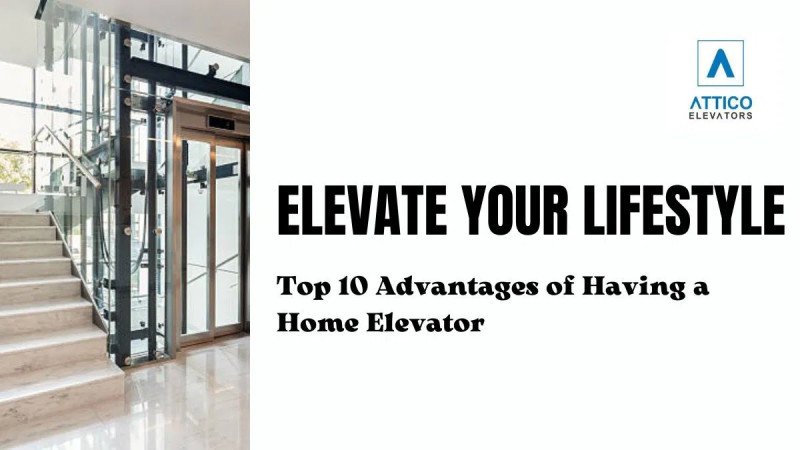 Advantages of a Home Elevator that Elevate Lifestyle: 