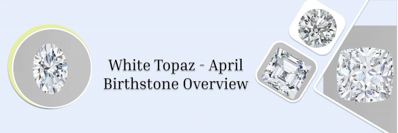 April Birthstones: A Focus on White Topaz: 