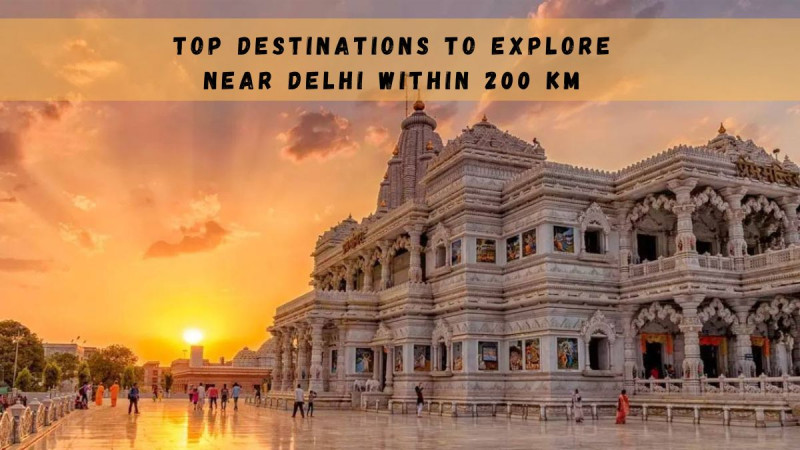 Top Destinations to Explore Near Delhi Within 200 km: 