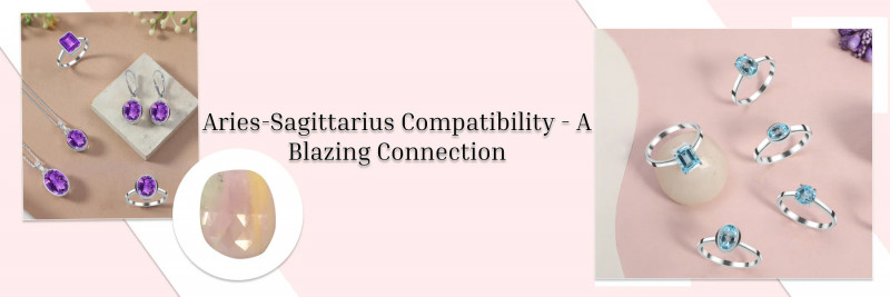 Discussing the Explosive Aries and Sagittarius Compatibility - When Two Fire Signs Unite in Love: 