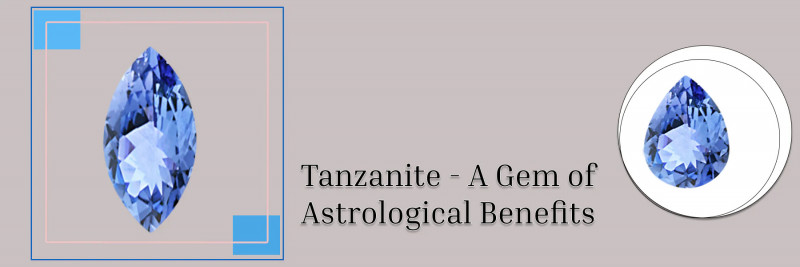Unveiling Tanzanite Meaning, Astrological Benefits, & Healing Properties: 