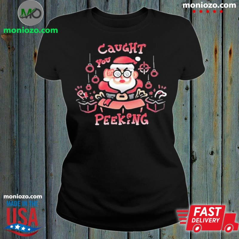 Official Caught You Peeking Christmas T Shirt: 