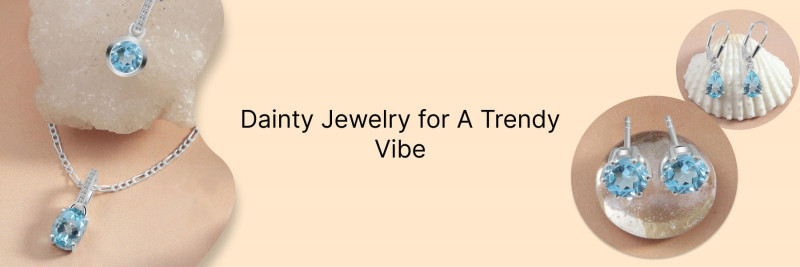 Why Dainty Jewelry Should Be in Your Collection - All You Need to Know: 