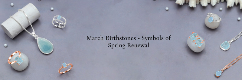 Birthstones by Month March - Experience Spring Awakening & Renewal: 