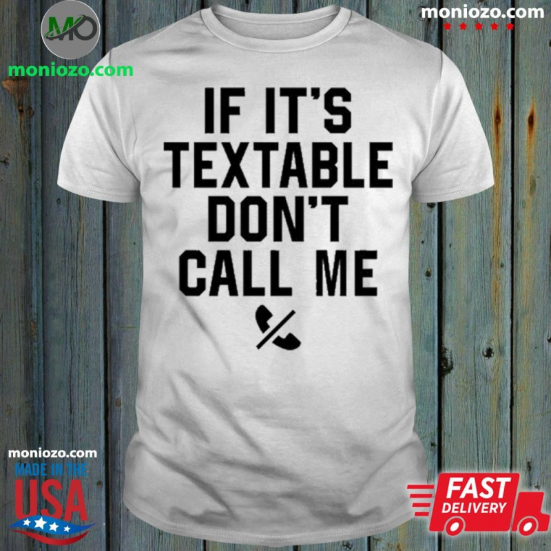 Official Baseball Chickie Wearing If It’s Textable Don’t Call Me T-Shirt: 