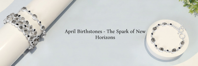 Birthstones by Month April - A Beautiful Beginning of New Horizons: 