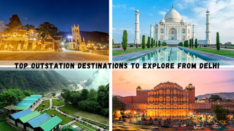 Top Outstation Destinations to Explore from Delhi
