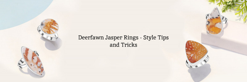 How to Style Deerfawn Jasper Rings - Some Tips to Go from Good to Great: 