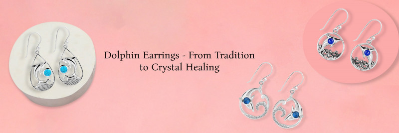 Why Choose Dolphin Earrings - From Cultural History and Feng Shui to Benefits & Crystal Healing: 