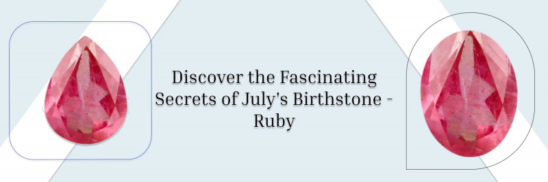 Unlock July’s Secret: All You Need To Know About The Captivating July Birthstone!: 