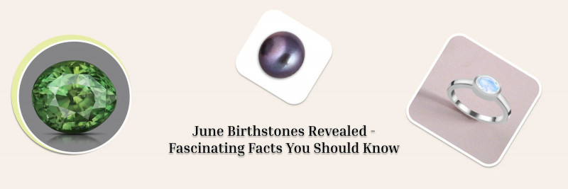 Unveil The Mystique Of June: All You Need To Know About The Magnificent Birthstones For June!: 