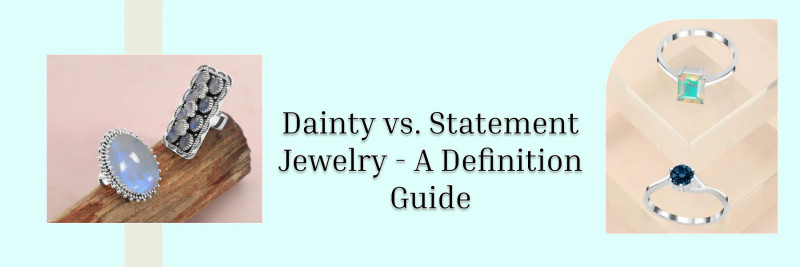 Battle Of Dainty Vs. Statement Jewelry: Make All Your Minutes More Unique: 