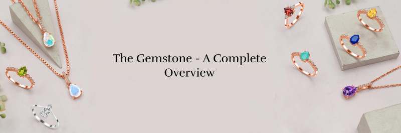 Explore The World of Gemstones – An In-Depth Look At Its Meaning And Key Facts: 
