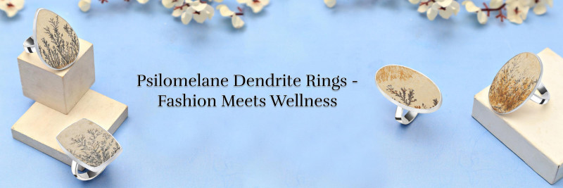 Healing Powers of Psilomelane Dendrite Rings and How to Wear: 