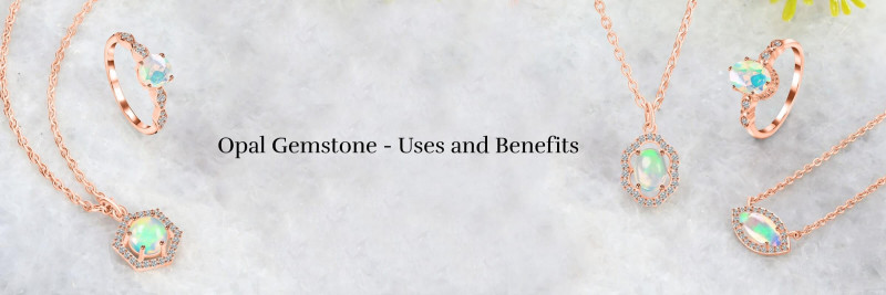 What Is The Benefit and Uses Of Opal Gemstone?: 