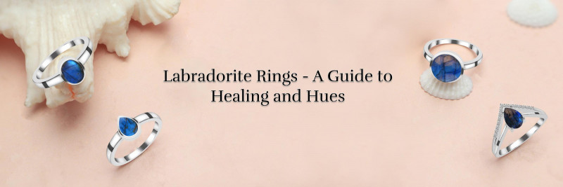 Buying Labradorite Rings: Their Healing Benefits & Stone Color Selection Guide: 