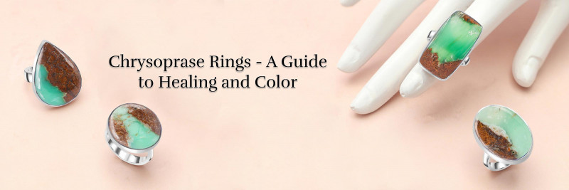 Buying Chrysoprase Rings: Spiritual Healing Benefits of These Rings & Guide to Selecting the Stone’s Color: 