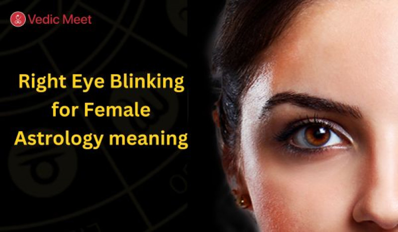 Right Eye Blinking for Female Astrology Meaning: जानें इसका शुभ संकेत और महत्व: 