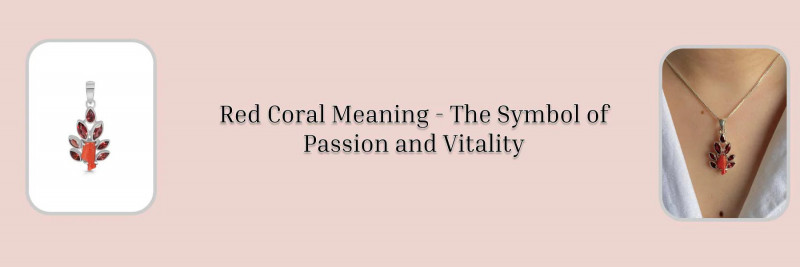Red Coral Meaning and Symbolic Representation: 