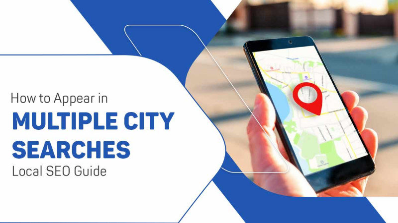 How to Rank in Multiple City Searches - 7 Steps to Follow: 
