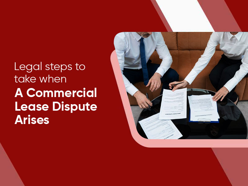 Legal Steps to Take When a Commercial Lease Dispute Arises: 